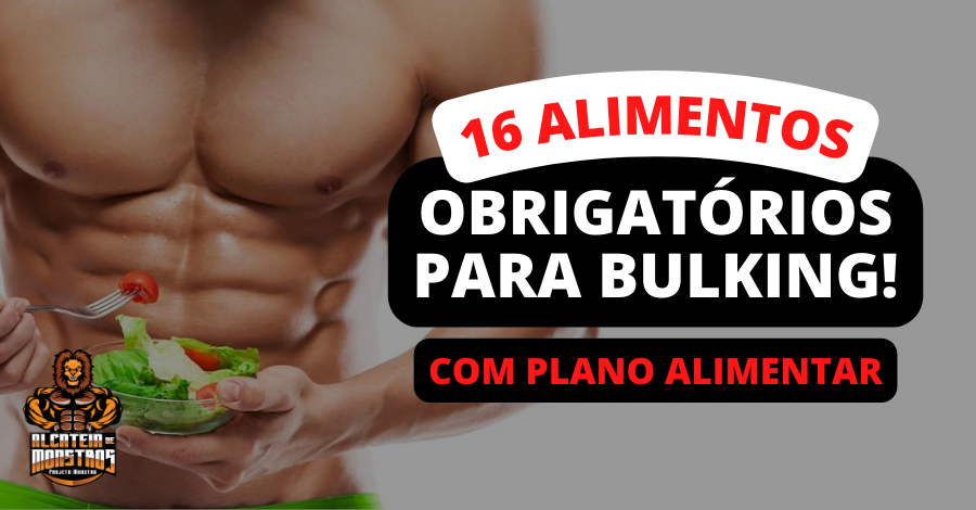 16 alimentos obrigatórios para Bulking (com plano alimentar)